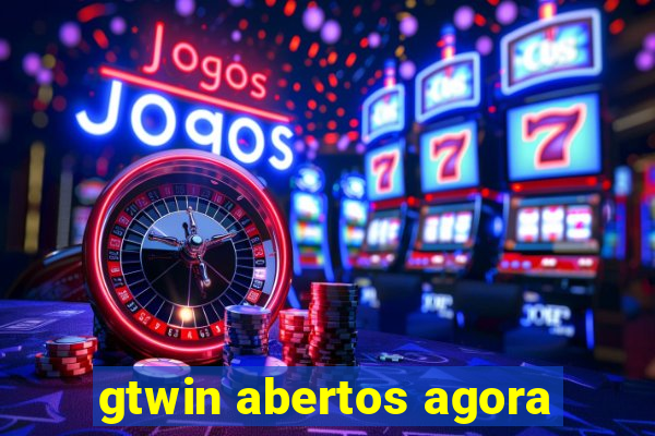 gtwin abertos agora